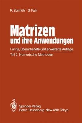 Matrizen und ihre Anwendungen für Angewandte Mathematiker, Physiker und Ingenieure: Teil 2: Numerische Methoden - Rudolf Zurmühl,Sigurd Falk - cover