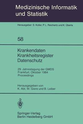 Krankendaten Krankheitsregister Datenschutz: 29. Jahrestagung der GMDS Frankfurt, 10.–12. Oktober 1984 Proceedings - cover