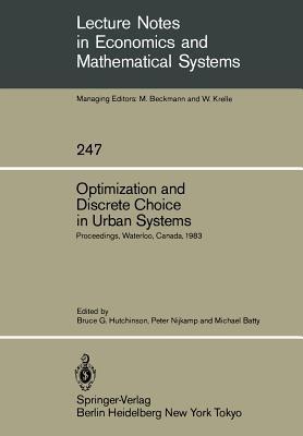 Optimization and Discrete Choice in Urban Systems: Proceedings of the International Symposium on New Directions in Urban Systems Modelling Held at the University of Waterloo, Canada July 1983 - cover