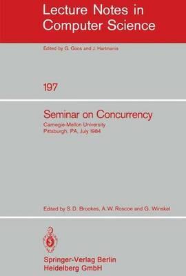 Seminar on Concurrency: Carnegie-Mellon University Pittsburgh, PA, July 9-11, 1984 - cover