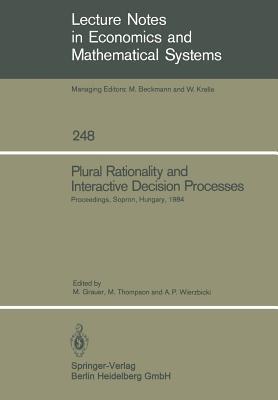 Plural Rationality and Interactive Decision Processes: Proceedings of an IIASA (International Institute for Applied Systems Analysis) Summer Study on Plural Rationality and Interactive Decision Processes Held at Sopron, Hungary, August 16–26, 1984 - cover