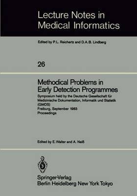 Methodical Problems in Early Detection Programmes: Symposium held by the Deutsche Gesellschaft für Medizinische Dokumentation, Informatik und Statistik (GMDS) Freiburg, September 10–11, 1983 Proceedings - cover