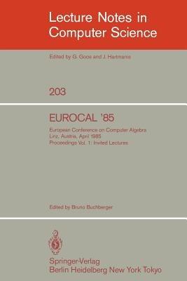 EUROCAL '85. European Conference on Computer Algebra. Linz, Austria, April 1-3, 1985. Proceedings: Volume 1: Invited Lectures - cover