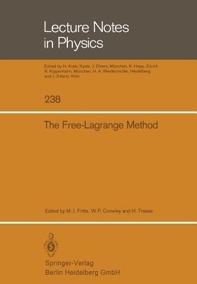 The Free-Lagrange Method: Proceedings of the First International Conference on Free-Lagrange Methods, Held at Hilton Head Island, South Carolina, March 4–6, 1985 - cover