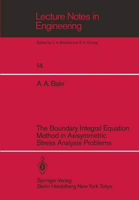 The Boundary Integral Equatio Method in Axisymmetric Stress Analysis Problems - Adib A. Bakr - cover