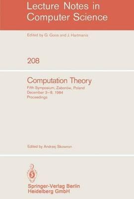 Computation Theory: Fifth Symposium, Zaborow, Poland, December 3-8, 1984 Proceedings - Andrzej Skowron - cover