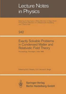 Exactly Solvable Problems in Condensed Matter and Relativistic Field Theory: Proceedings of the Winter School and International Colloquium Held at Panchgani, January 30–February 12, 1985 and Organized by Tata Institute of Fundamental Research, Bombay - cover