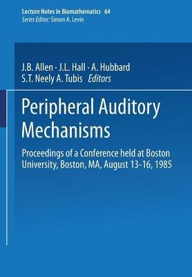 Peripheral Auditory Mechanisms: Proceedings of a conference held at Boston University, Boston, MA, August 13–16, 1985 - cover