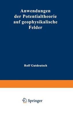 Anwendungen der Potentialtheorie auf geophysikalische Felder - Rolf Gutdeutsch - cover