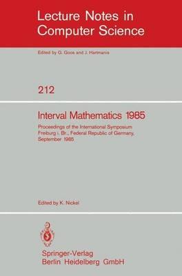 Interval Mathematics 1985: Proceedings of the International Symposium Freiburg i.Br., Federal Republic of Germany, September 23-26, 1985 - cover