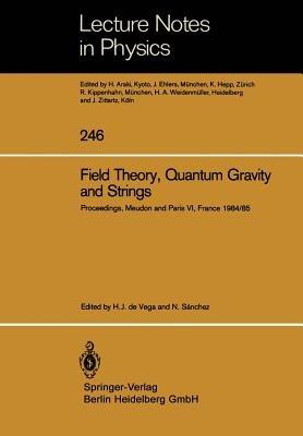 Field Theory, Quantum Gravity and Strings: Proceedings of a Seminar Series Held at DAPHE, Observatoire de Meudon, and LPTHE, Université Pierre et Marie Curie, Paris, Between October 1984 and October 1985 - cover
