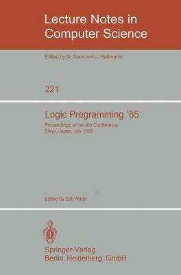 Logic Programming '85: Proceedings of the 4th Conference Tokyo, Japan, July 1-3, 1985 - cover