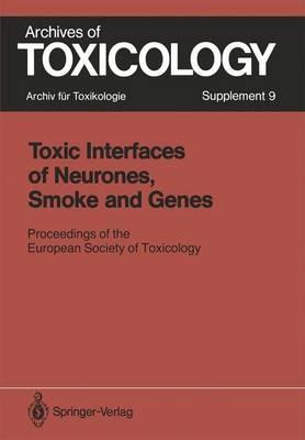 Toxic Interfaces of Neurones, Smoke and Genes: Proceedings of the European Society of Toxicology Meeting Held in Kuopio, June 16–19, 1985 - cover