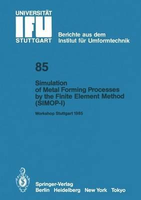 Simulation of Metal Forming Processes by the Finite Element Method (SIMOP-I): Proceedings of the I. International Workshop Stuttgart, June 3, 1985 - cover