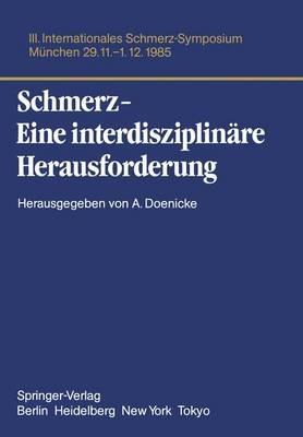 Schmerz- Eine interdisziplinäre Herausforderung: III. Internationales Schmerz-Symposium München, 29.11.-1.12.85 - cover