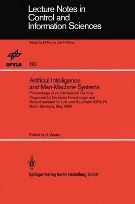 Artificial Intelligence and Man-Machine Systems: Proceedings of an International Seminar Organized by Deutsche Forschungs- und Versuchsanstalt für Luft- und Raumfahrt (DFVLR) Bonn, Germany, May 1986 - cover