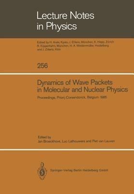 Dynamics of Wave Packets in Molecular and Nuclear Physics: Proceedings of the International Meeting Held in Priorij Corsendonck, Belgium July 2–4, 1985 - cover