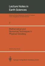 Mathematical and Numerical Techniques in Physical Geodesy: Lectures delivered at the Fourth International Summer School in the Mountains on Mathematical and Numerical Techniques in Physical Geodesy Admont, Austria, August 25 to September 5, 1986
