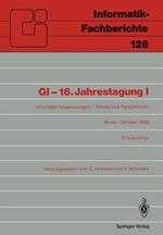 GI-16.Jahrestagung I: Informatik-Anwendungen - Trends und Perspektiven Berlin, 6.–10. Oktober 1986. Proceedings