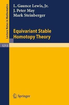 Equivariant Stable Homotopy Theory - L. Gaunce Jr. Lewis,J. Peter May,Mark Steinberger - cover
