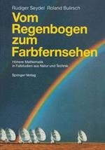 Vom Regenbogen zum Farbfernsehen: Höhere Mathematik in Fallstudien aus Natur und Technik