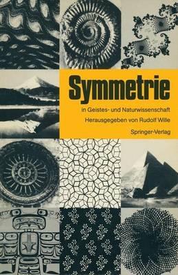 Symmetrie in Geistes- und Naturwissenschaft: Hauptvorträge und Diskussionen des Symmetrie Symposions an der Technischen Hochschule Darmstadt vom 13. bis 17. Juni 1986 im Rahmen des Symmetrieprojektes der Stadt Darmstadt - cover