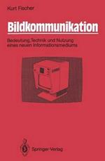 Bildkommunikation: Bedeutung, Technik und Nutzung eines neuen Informationsmediums