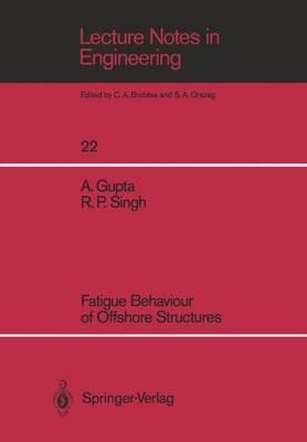 Fatigue Behaviour of Offshore Structures - Ashok Gupta,Ramesh P. Singh - cover