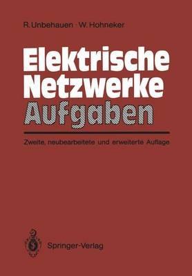 Elektrische Netzwerke Aufgaben: Ausführlich durchgerechnete und illustrierte Aufgaben mit Lösungen zu Unbehauen, Elektrische Netzwerke, 3. Auflage - Rolf Unbehauen,Willi Hohneker - cover