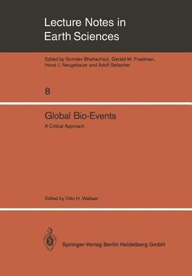 Global Bio-Events: A Critical Approach. Proceedings of the First International Meeting of the IGCP Project 216: “Global Biological Events in Earth History” - cover