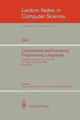 Combinators and Functional Programming Languages: Thirteenth Spring School of the LITP, Val d'Ajol, France, May 6-10, 1985. Proceedings - cover