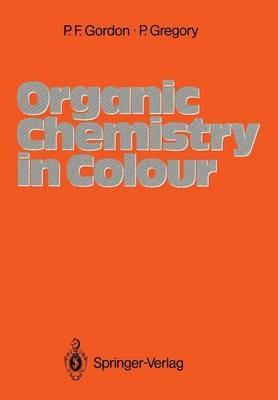 Organic Chemistry in Colour - Paul Francis Gordon,Peter Gregory - cover