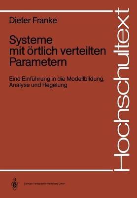 Systeme mit örtlich verteilten Parametern: Eine Einführung in die Modellbildung, Analyse und Regelung - Dieter Franke - cover