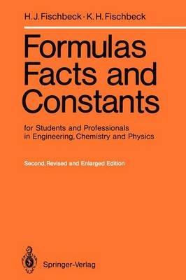Formulas, Facts and Constants for Students and Professionals in Engineering, Chemistry, and Physics - Helmut J. Fischbeck,Kurt H. Fischbeck - cover