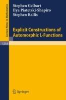 Explicit Constructions of Automorphic L-Functions - Stephen Gelbart,Ilya Piatetski-Shapiro,Stephen Rallis - cover