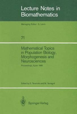 Mathematical Topics in Population Biology, Morphogenesis and Neurosciences: Proceedings of an International Symposium held in Kyoto, November 10–15, 1985 - cover
