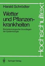 Wetter und Pflanzenkrankheiten: Biometeorologische Grundlagen der Epidemiologie