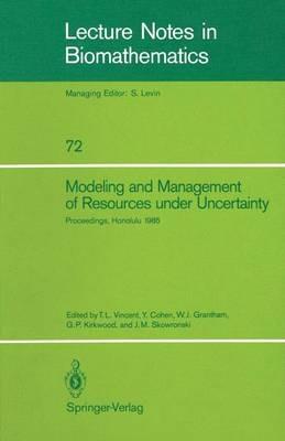 Modeling and Management of Resources under Uncertainty: Proceedings of the Second U.S.-Australia Workshop on Renewable Resource Management held at the East-West Center, Honolulu, Hawaii, December 9–12, 1985 - cover