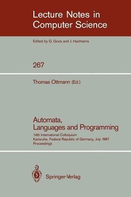 Automata, Languages and Programming: 14th International Colloquium, Karlsruhe, Federal Republic of Germany, July 13-17, 1987. Proceedings - cover