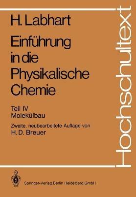Einführung in die Physikalische Chemie: Teil IV: Molekülbau - Heinrich Labhart - cover