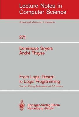 From Logic Design to Logic Programming: Theorem Proving Techniques and P-Functions - Dominique Snyers,Andre Thayse - cover