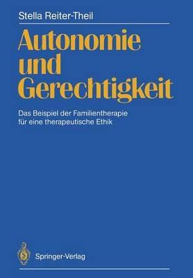Autonomie und Gerechtigkeit: Das Beispiel der Familientherapie für eine therapeutische Ethik - Stella Reiter-Theil - cover