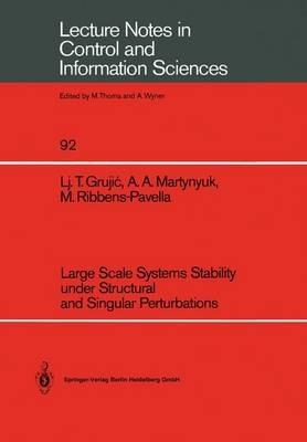 Large Scale Systems Stability under Structural and Singular Perturbations - Ljubomir T. Grujic,A.A. Martynyuk,M. Ribbens-Pavella - cover