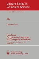 Functional Programming Languages and Computer Architecture: Portland, Oregon, USA, September 14-16, 1987. Proceedings