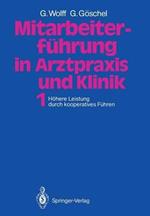 Mitarbeiterführung in Arztpraxis und Klinik: Band 1 Höhere Leistung durch kooperatives Führen