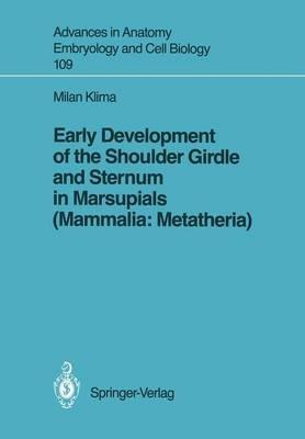 Early Development of the Shoulder Girdle and Sternum in Marsupials (Mammalia: Metatheria) - Milan Klima - cover