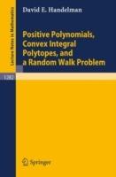 Positive Polynomials, Convex Integral Polytopes, and a Random Walk Problem - David E. Handelman - cover