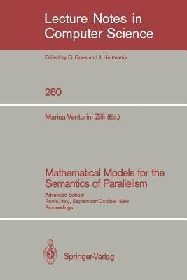 Mathematical Models for the Semantics of Parallelism: Advanced School. Rome, Italy, September 24 - October 1, 1986. Proceedings - cover