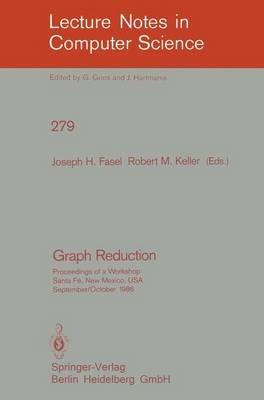 Graph Reduction: Proceedings of a Workshop Santa Fe, New Mexico, USA, September 29 - October 1, 1986 - cover