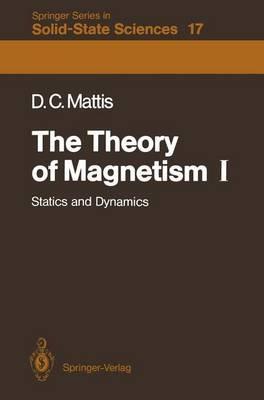 The Theory of Magnetism I: Statics and Dynamics - Daniel C. Mattis - cover